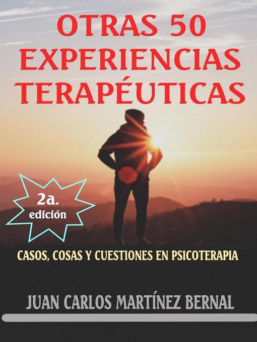 Title details for Otras 50 experiencias terapéuticas. Casos, cosas y cuestiones en psicoterapia by JUAN CARLOS MARTINEZ BERNAL - Available